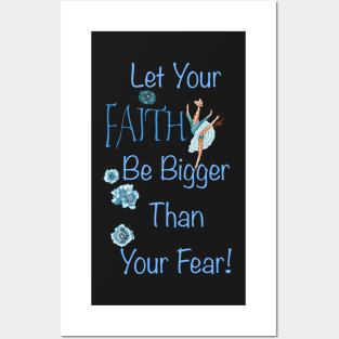 Let your faith be bigger than your fear! Posters and Art